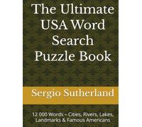 The Ultimate USA Word Search Puzzle Book: 12 000 Words - Cities, Rivers, Lakes, Landmarks & Famous Americans (The World through Words)