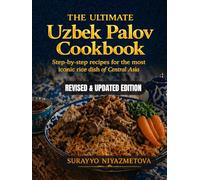 The ultimate Uzbek palov cookbook: Step-by-step recipes for the most iconic rice dish of central Asia