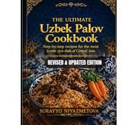 The ultimate Uzbek palov cookbook: Step-by-step recipes for the most iconic rice dish of central Asia