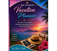 The Ultimate Vacation Planner: Your All-in-One Guide to Planning, Organizing & Enjoying Stress-Free Travel