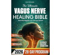 The Ultimate Vagus Nerve Healing Bible: Naturally Regulate Your Nervous System with a 28-Day Science-Backed Reset Plan to Manage Anxiety, Overcome Burnout, Restore Deep Sleep & Improve Digestion