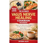 THE ULTIMATE VAGUS NERVE HEALING COOKBOOK BEGINNERS: Simple Anti-Inflammatory Recipes to Calm Your Nervous System, Reduce Stress, and Support Gut-Brain Health