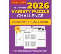 The Ultimate Variety Puzzle Challenge: 300 Large Print Puzzles for Adults & Seniors with solutions | Featuring Word Search, Number Search, Word Fill, ... Fun (The Ultimate Puzzle Challenge Series)