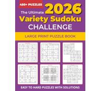 The Ultimate Variety Sudoku Challenge: 450+ Large Print Sudoku Puzzles for Adults & Seniors | Easy, Medium & Hard with Solutions | Featuring Classic ... Sudoku (The Ultimate Puzzle Challenge Series)