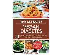 The Ultimate Vegan Diabetes Cookbook: 30 Quick, Easy, Delicious and Healthy Recipes for Diabetes (The Ultimate Vegan Cookbook)