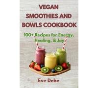The Ultimate Vegan Smoothie Bible: 100+ Recipes for Energy, Healing, & Joy