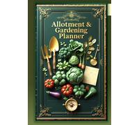 The Ultimate Vegetable Garden & Allotment Planner All for your need: A Complete Garden Log Book to Plan Planting, Track Crops, Record Harvests, Monitor Pests, Weather, Expenses and Garden Tasks