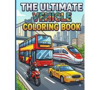 The Ultimate Vehicle Coloring Book: 25 Fun Coloring Pages of Buses, Trains, Cars, Taxis, and Motorcycles for Boys and Girls