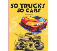 The Ultimate Vehicle Coloring book: 50 Super Cars and 50 Monster Trucks for Kids and Adults