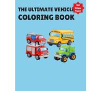The Ultimate Vehicle Coloring Book for Kids: 100 Awesome Pages of Cars, Trucks, Construction Equipment, Motorcycles, and More!