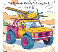 The Ultimate Vehicle Coloring Book for Kids: The Ultimate Vehicle Coloring Adventure