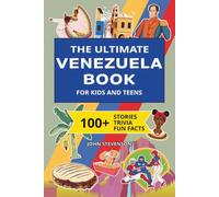 The Ultimate Venezuela Book For Kids And Teens: 100+ Fun And Educational Stories, Trivia Quizzes, And Fun Facts About Venezuela (Travel Books For Kids And Teens)
