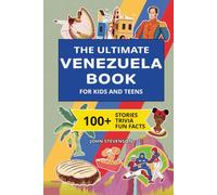 The Ultimate Venezuela Book For Kids And Teens: 100+ Fun And Educational Stories, Trivia Quizzes, And Fun Facts About Venezuela (Travel Books For Kids And Teens)