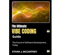 The Ultimate VIBE CODING Guide: The Future of Software Development, Today