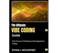 The Ultimate VIBE CODING Guide: The Future of Software Development, Today