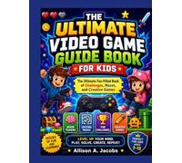 THE ULTIMATE VIDEO GAME GUIDE BOOK FOR KIDS: The Ultimate Fun-Filled Book of Challenges, Mazes, and Creative Games