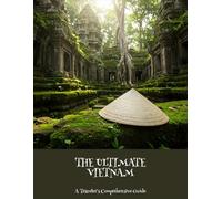 The Ultimate Vietnam: A Traveler'S Comprehensive Guide