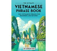 The Ultimate Vietnamese Phrase Book: 1001 Vietnamese Phrases for Beginners and Beyond!