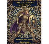 The Ultimate Vikings Coloring Book: 50 Intricate Norse Designs - Legendary Gods, Warriors, and Mythical Creatures