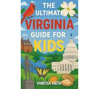 The Ultimate Virginia Guide for Kids: Everything Kids Need to Know About Virginia’s Past, Present, and Places to Explore