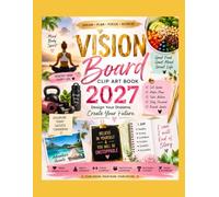 The Ultimate Vision Board Clip Art Book 2027: A Collection of Beautiful Cut-Out Images and Inspirational Quotes for Manifesting Your Goals, Health, Happiness, Wealth & Success