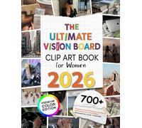 The Ultimate Vision Board Clip Art Book for Women: 700+ Empowering Premium Pictures, Words, Quotes & Affirmations to Manifest Abundance, Love & Success | Full Color Edition