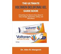 THE ULTIMATE VOLTAREN DICLOFENAC GEL GUIDE BOOK: Everything You Need to Know About It: Uses, Dosage, Application, Safety, and Side Effects