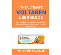 The Ultimate Voltaren User Guide: Safe Dosage, Uses, Precautions, and Side Effects Explained for Effective Pain Relief