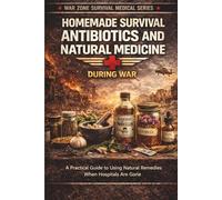 The Ultimate War Survival Medical Handbook: A Complete Guide to Emergency Care, Trauma Treatment, and Survival Medicine in Crisis Situations (War Zone Survival Medical Series)