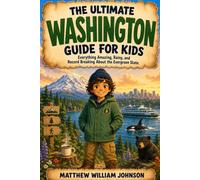 The Ultimate Washington Guide for Kids: Everything Amazing, Rainy, and Record Breaking About the Evergreen State (Ultimate State Guides for Kids)