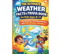 THE ULTIMATE WEATHER FACTS & TRIVIA BOOK For Kids Ages 8-11: Fun Questions, Surprising Answers and Wild Weather Wonders!