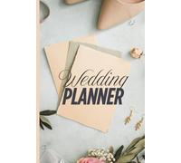 The Ultimate Wedding Planner & Organizer: Your Complete Guide to a Dream Wedding