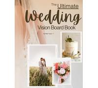 The ULTIMATE Wedding Vision Board Book - Help create your beautiful dream wedding with OVER 260 PAGES and 550+ inspiring pictures, quotes and clip art ... DETAILED wedding planning checklist included