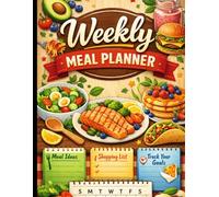The Ultimate Weekly Meal Planner.: Simple Meal Planning to Save Time, Reduce Stress & Eat Healthier | Food Organizer for Busy Adults & Families.