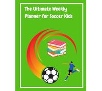 The Ultimate Weekly Planner for Soccer Kids: Balance School, Soccer, and Fun!