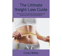 The Ultimate Weight Loss Guide: My Journey Through Diets, Supplements, Medicines and Finding What Works