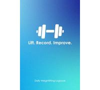 The Ultimate Weightlifting Logbook: Record tracking for Weightlifting, Strength Training, Fitness and Workouts for Men and Women. Includes Monthly Progress Charts and Goal-Setting Pages.