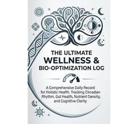 The Ultimate Wellness & Bio-Optimization Log: A Daily Holistic Health Tracker for Circadian Rhythm, Gut Health, Sleep Architecture, and Vitality