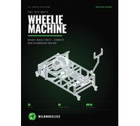 The Ultimate Wheelie Machine: Design, Build & Master Your Own Motorcycle Wheelie Trainer with Step-by-Step Instructions, Engineering Drawings, Material Lists, and Workshop Techniques