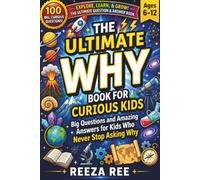 The Ultimate Why Book for Curious Kids: Big Questions and Amazing Answers for Kids Who Never Stop Asking Why