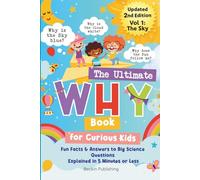 The Ultimate WHY Book for Curious Kids - Vol 1: The Sky: Fun Facts and Answers to Mind-Blowing Questions About Science Explained in 5 Minutes or Less