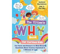 The Ultimate WHY Book for Curious Kids - Vol 1: The Sky: Fun Facts and Answers to Mind-Blowing Questions About Science Explained in 5 Minutes or Less