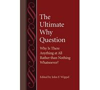 The Ultimate Why Question: Why Is There Anything at All Rather Than Nothing Whatsoever?: 54 (Studies in Philosophy and the History of Philosophy)