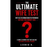 THE ULTIMATE WIFE TEST: How to See the Woman Behind the Performance Before You Marry Her