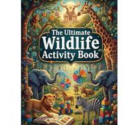 The Ultimate Wildlife Activity Book: Animal Puzzles & Nature Brain Games for Ages 8-12