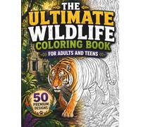 The Ultimate Wildlife Coloring Book for Adults And Teens: 50 of the World's Most Beloved Animals from Every Continent in Breathtaking Natural ... Collection for Serious Adult Colorists