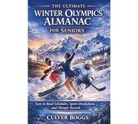 The Ultimate Winter Olympics Almanac for Seniors: Easy-to-Read Schedules, Sports Breakdown, and Olympic Records
