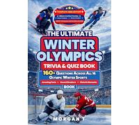 The Ultimate Winter Olympics Trivia & Quiz Book: 160+ Questions Across All 16 Winter Olympic Sports, Amazing Facts, Record Breakers, Historic Moments