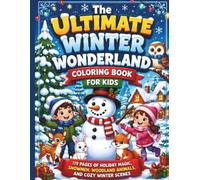 The Ultimate Winter Wonderland Coloring Book for Kids: 119 Pages of Holiday Magic, Snowmen, Woodland Animals, and Cozy Winter Scenes