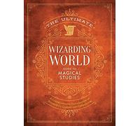 The Ultimate Wizarding World Guide to Magical Studies: A comprehensive exploration of Hogwarts's classes and curriculum (The Unofficial Harry Potter Reference Library)
